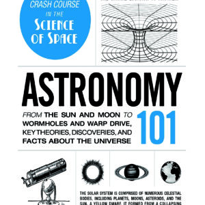Astronomy 101 – Beginner’s guide to stars, planets, black holes, space-time, and the structure of the universe.