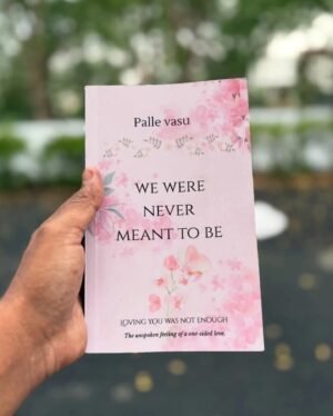 We Were Never Meant To Be by Palle Vasu – A poignant novel about love, destiny, and the heartbreak of letting go
