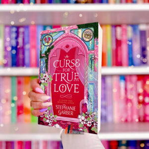 A Curse for True Love book cover – fantasy romance finale by Stephanie Garber featuring Evangeline and the Prince of Hearts in a magical battle between destiny and desire, where true love faces its final test