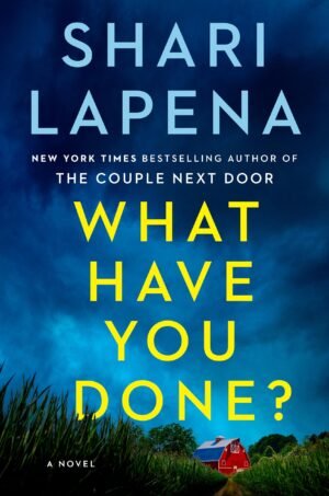 What Have You Done? — Shari Lapena